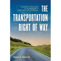 The Transportation Right of Way: In Support of System Users at the Crossroads of Public Safety and Performance - Paperback
