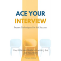 Ace Your Interview: Proven Techniques for Job Success - Paperback