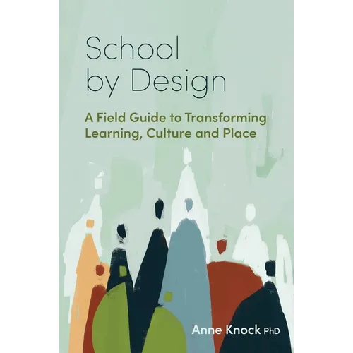 School by Design: A Field Guide to Transforming Learning, Culture and Place - Paperback