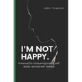 I'm Not Happy: A manual for conquering anxiety, self-doubt and low self-esteem . - Paperback