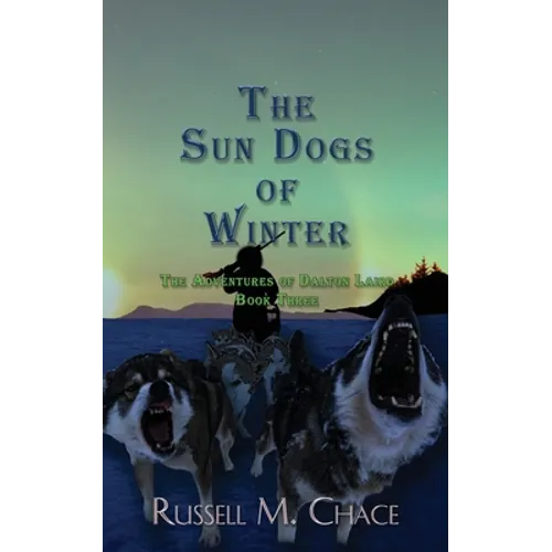 The Sun Dogs of Winter: The Adventures of Dalton Laird Book Three - Paperback