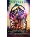Egun: The Ultimate Guide to Ancestral Veneration, Spirit Guides, Odun Egungun, Reincarnation, and Yoruba Spirituality - Hardcover