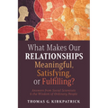 What Makes Our Relationships Meaningful, Satisfying, or Fulfilling? - Paperback