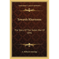 Towards Khartoum: The Story Of The Sudan War Of 1896 - Paperback