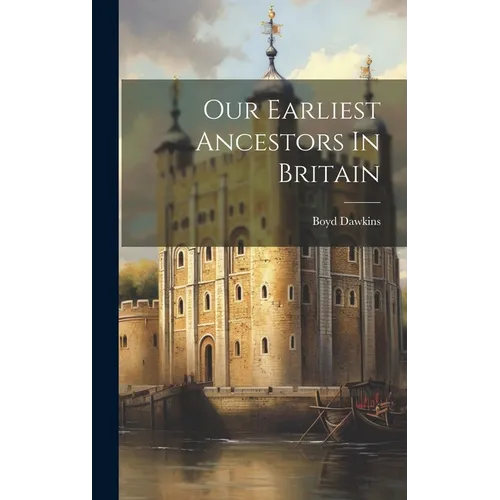 Our Earliest Ancestors In Britain - Hardcover