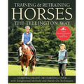 Training and Retraining Horses the Tellington Way: Starting Right Now or Starting Over with Enlightened Methods and Hands-On Techniques - Paperback