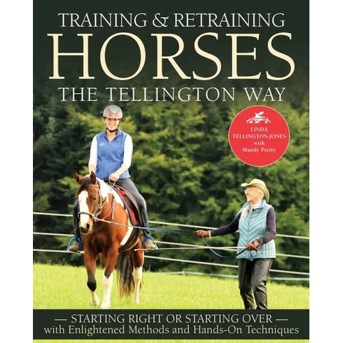 Training and Retraining Horses the Tellington Way: Starting Right Now or Starting Over with Enlightened Methods and Hands-On Techniques - Paperback
