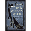 How to Be a Wicked Witch: Good Spells, Charms, Potions and Notions for Bad Days - Paperback