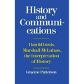 History and Communications: Harold Innis, Marshall McLuhan, the Interpretation of History - Paperback