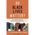 Do Black Lives Matter?: How Christian Scriptures Speak to Black Empowerment - Paperback