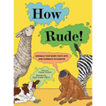 How Rude!: Animals That Burp, Toot, Spit, and Screech to Survive - Hardcover