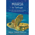 Maria la Tortuga: How a Little Turtle Finds Hope & Friendship in Our Ocean and You Can Too! - Paperback