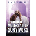 Mothers of Molestation Survivors: Supporting Moms to Make a Difference in Children's Lives - Paperback