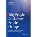 Why People Drink; How People Change: A Guide to Alcohol and People's Motivation for Drinking It - Paperback