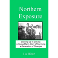 Northern Exposure: Growing up in Dakota: A young man's story of surviving a generation of changes - Paperback