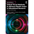 Critical Visual Methods to Advance Racial Justice in Educational Research: The Seen and the Unseen - Paperback