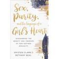 Sex, Purity, and the Longings of a Girl's Heart: Discovering the Beauty and Freedom of God-Defined Sexuality - Paperback
