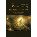 Reinterpreting the New Testament: Don't Be So Sure You Know What it Means! - Paperback