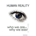 Human Reality--Who We Are and Why We Exist - Hardcover