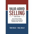 Value-Added Selling: How to Sell More Profitably, Confidently, and Professionally by Competing on Value--Not Price - Hardcover