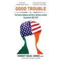 Good Trouble: The Selma, Alabama and Derry, Northern Ireland Connection 1963-1972 - Paperback