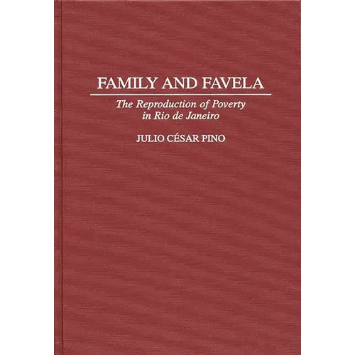 Family and Favela: The Reproduction of Poverty in Rio de Janeiro - Hardcover