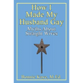 How I Made My Husband Gay: Myths about Straight Wives - Paperback