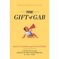 The Gift of Gab: 65 Fun Games and Activities to Help Encourage Speech Development in Your Child - Paperback