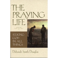 The Praying Life: Seeking God in All Things - Paperback