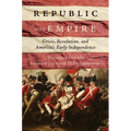 Republic and Empire: Crisis, Revolution, and America's Early Independence - Hardcover