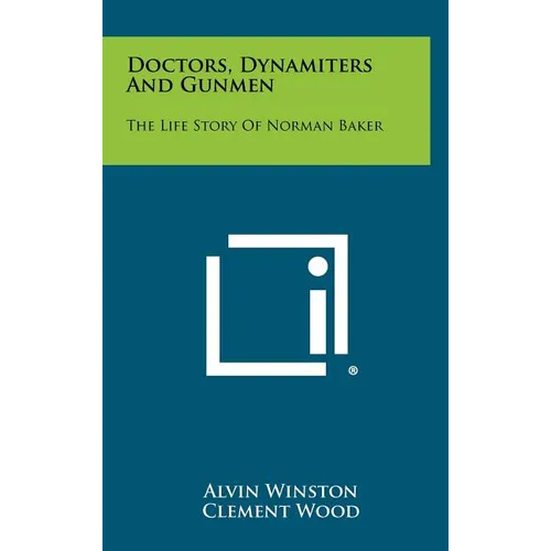 Doctors, Dynamiters And Gunmen: The Life Story Of Norman Baker - Hardcover
