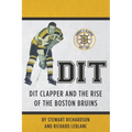 Dit: Dit Clapper and The Rise Of The Boston Bruins - Paperback