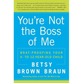 You're Not the Boss of Me: Brat-Proofing Your Four- To Twelve-Year-Old Child - Paperback