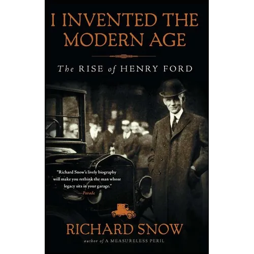 I Invented the Modern Age: The Rise of Henry Ford - Paperback