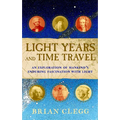 Light Years and Time Travel: An Exploration of Mankind's Enduring Fascination with Light - Hardcover