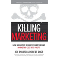 Killing Marketing: How Innovative Businesses Are Turning Marketing Cost Into Profit - Hardcover