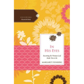 The In His Eyes: Becoming the Woman God Made You to Be - Paperback