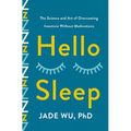 Hello Sleep: The Science and Art of Overcoming Insomnia Without Medications - Hardcover