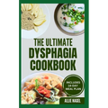 The Ultimate Dysphagia Cookbook: Easy, Nutritious Anti-Inflammatory Diet Recipes and Meal Plan for People with Chewing & Swallowing Difficulties - Paperback
