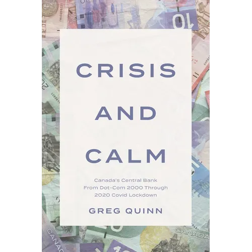 Crisis and Calm: Canada's Central Bank From Dot-Com 2000 Through 2020 Covid Lockdown - Paperback