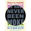 We Have Never Been Woke: The Cultural Contradictions of a New Elite - Paperback