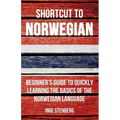 Shortcut to Norwegian: Beginner's Guide to Quickly Learning the Basics of the Norwegian Language - Paperback