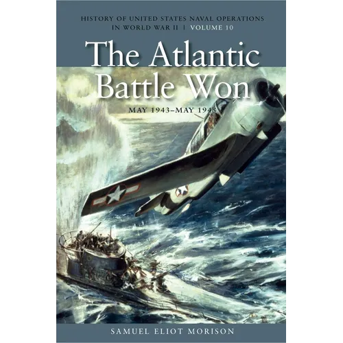 The Atlantic Battle Won, May 1943-May 1945: History of United States Naval Operations in World War II, Volume 10 - Paperback