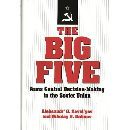 The Big Five: Arms Control Decision-Making in the Soviet Union - Hardcover