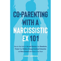 Co-Parenting with a Narcissistic Ex 101 - Paperback