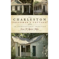 The Charleston "Freedman's Cottage": An Architectural Tradition - Hardcover