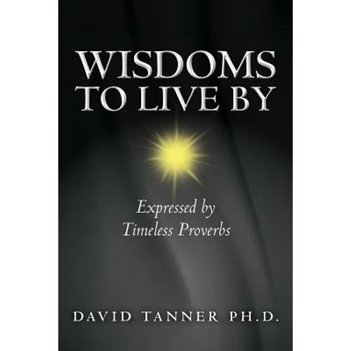 Wisdoms to Live By: Expressed by Timeless Proverbs - Paperback