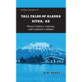 Tall Tales of Alaska Sitka AK: Where Cultures, Customs, and Countries Collided - Paperback