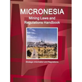 Micronesia Mining Laws and Regulations Handbook - Strategic Information and Regulations - Paperback