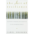 The Art of Resilience: One Hundred Paths to Wisdom and Strength in an Uncertain World - Paperback